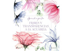 Taller de pintura botánica - Aprende a pintar flores y transparencias a la acuar