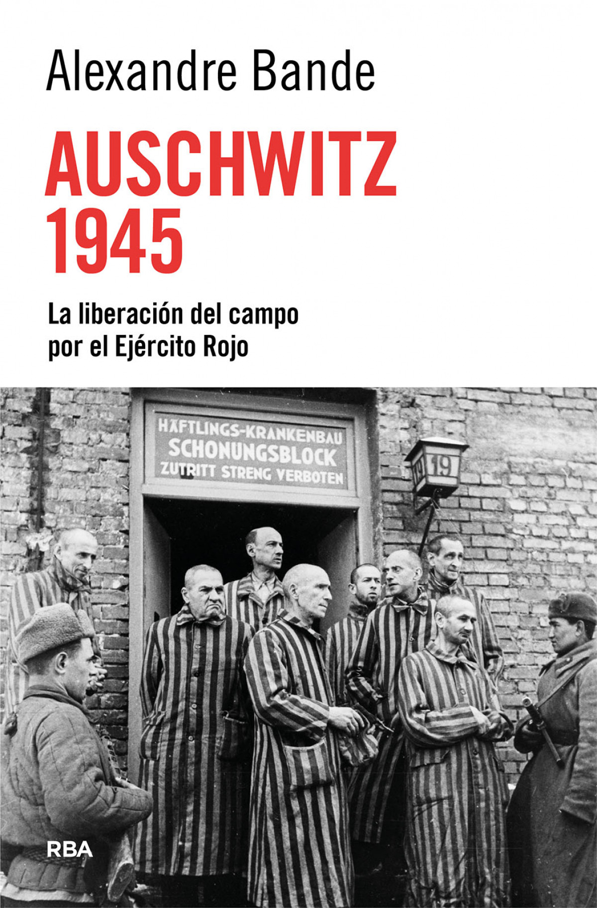 Auschwitz 1945:liberacion del campo por ejercito rojo