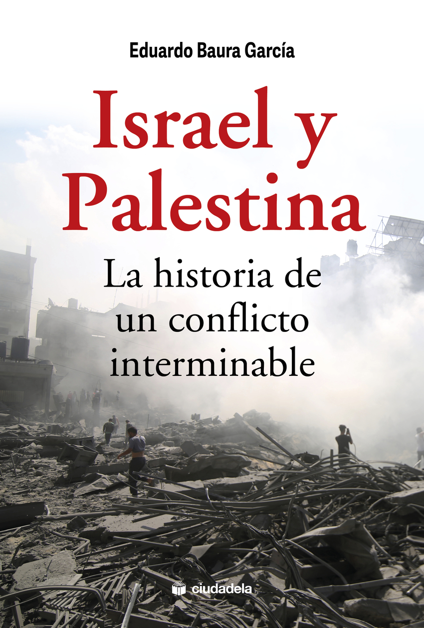 Israel y Palestina. La historia de un conflicto interminable