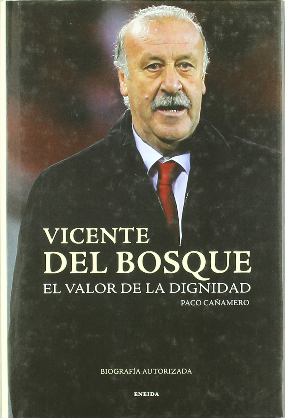 Vicente del Bosque, El valor de la dignidad