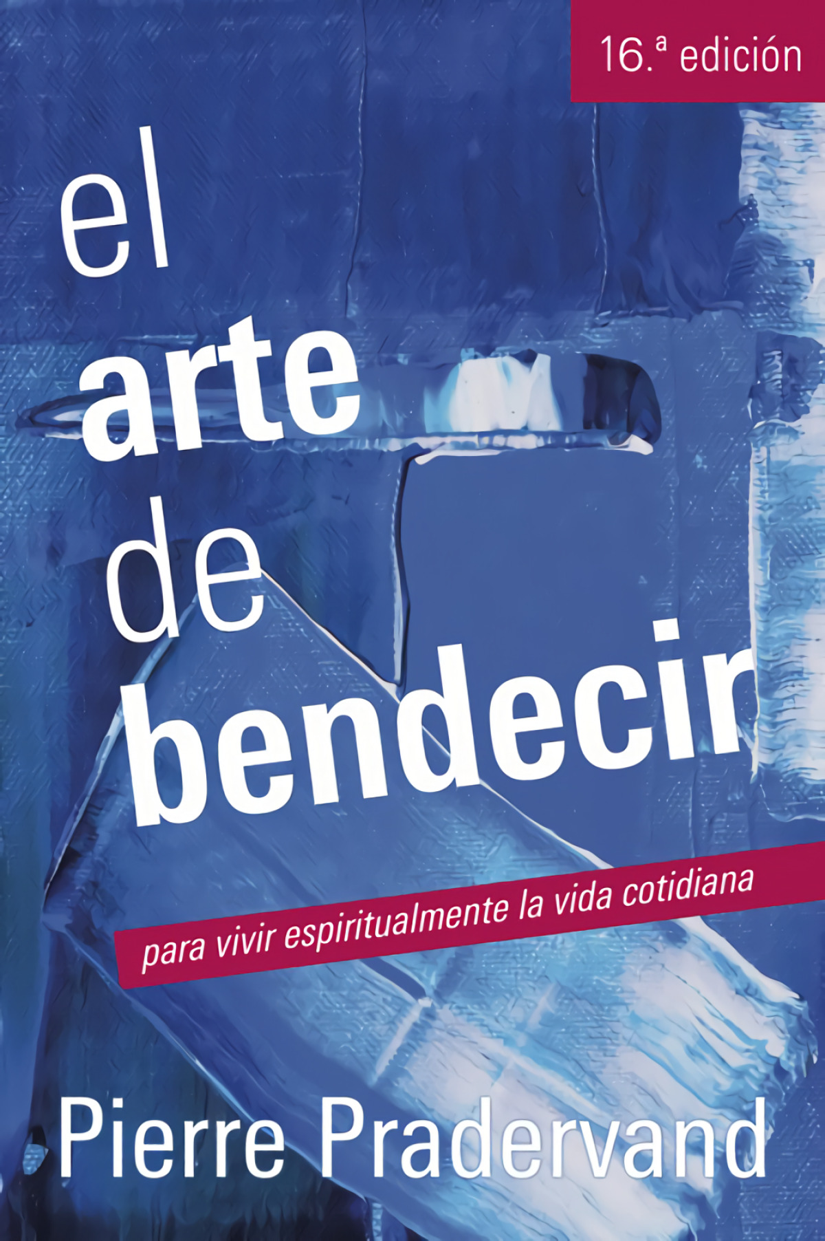 Arte de bendecir, para vivir espiritualmente vida cotidiana