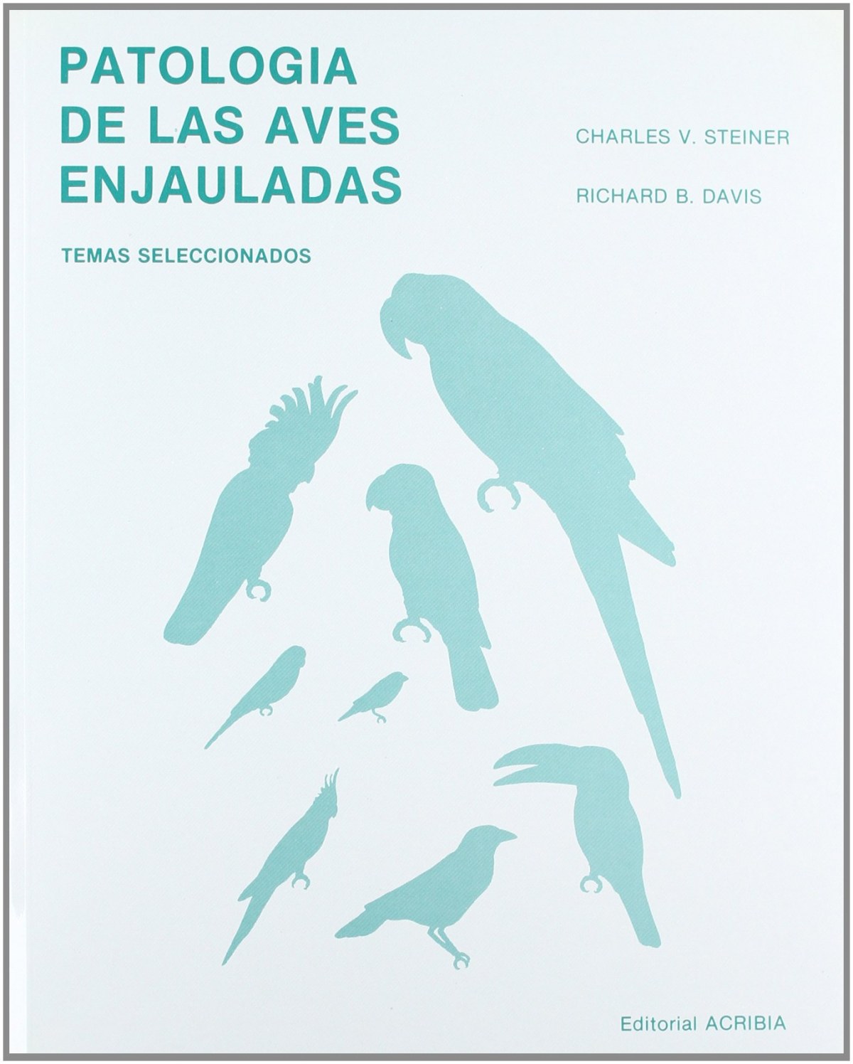PATOLOGÍA DE LAS AVES ENJAULADAS TEMAS SELECCIONADOS