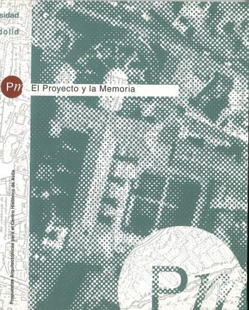 Proyecto Y La Memoria, El. Propuestas Arquitectónicas Para El Centro Histórico De Avila