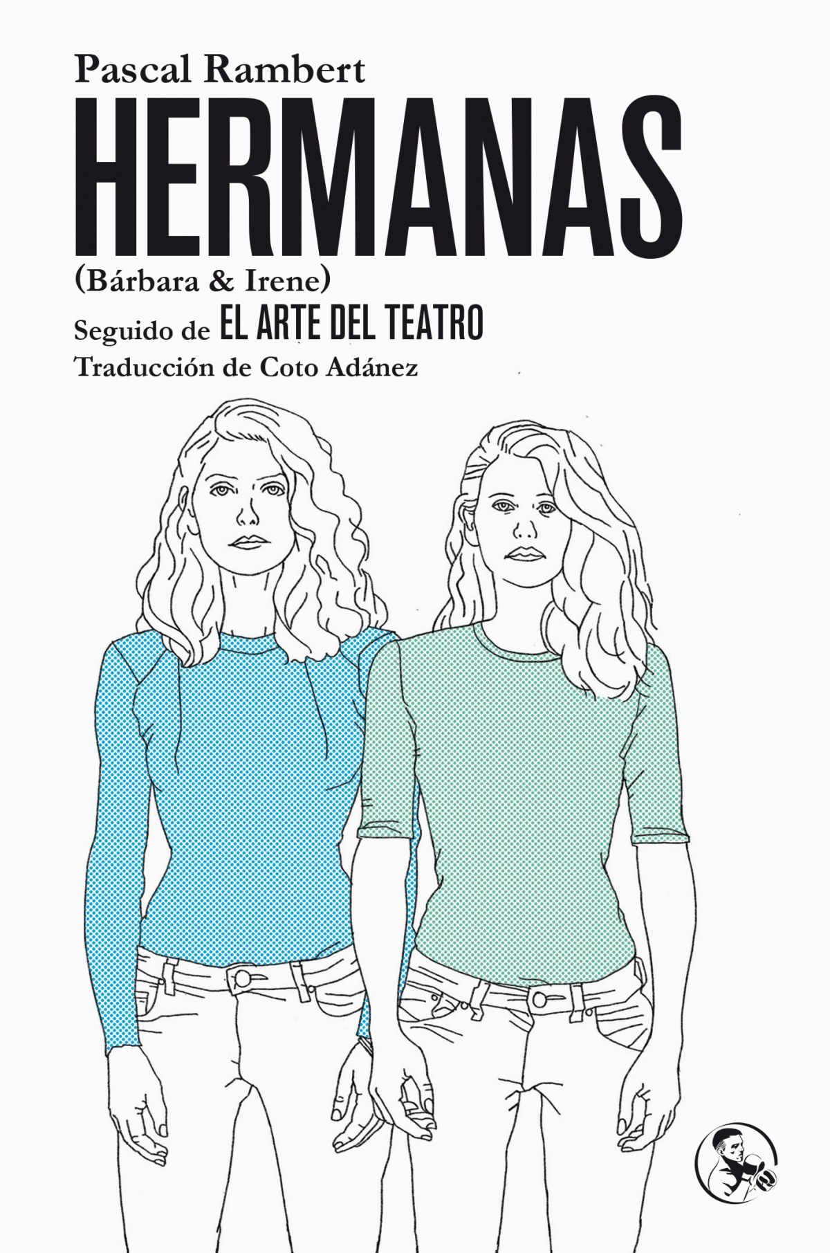 HERMANAS (BÁRBARA &IRENE), SEGUIDO DE EL ARTE DEL TEATRO