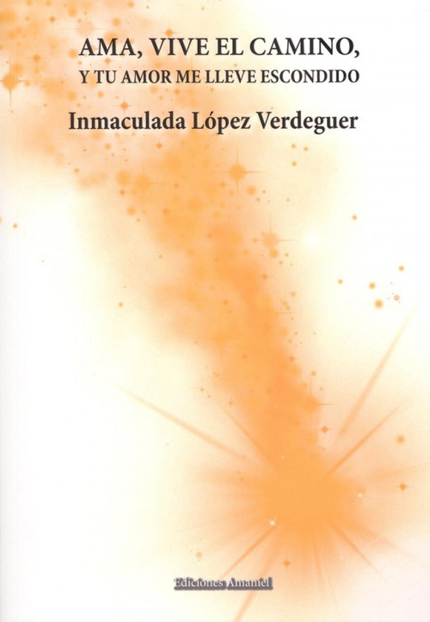 AMA, VIVE EL CAMINO, Y TU AMOR ME LLEVE ESCONDIDO