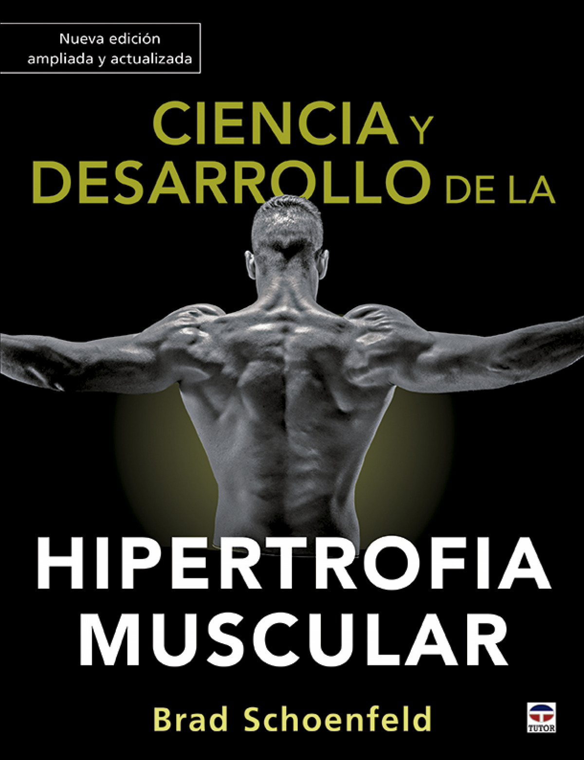 Ciencia y desarrollo de la hipertrofia muscular. Nueva edición ampliada y actualizada