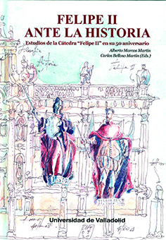 FELIPE II ANTE LA HISTORIA. ESTUDIOS DE LA CÁTEDRA 'FELIPE II' EN SU 50 ANIVERSARIO