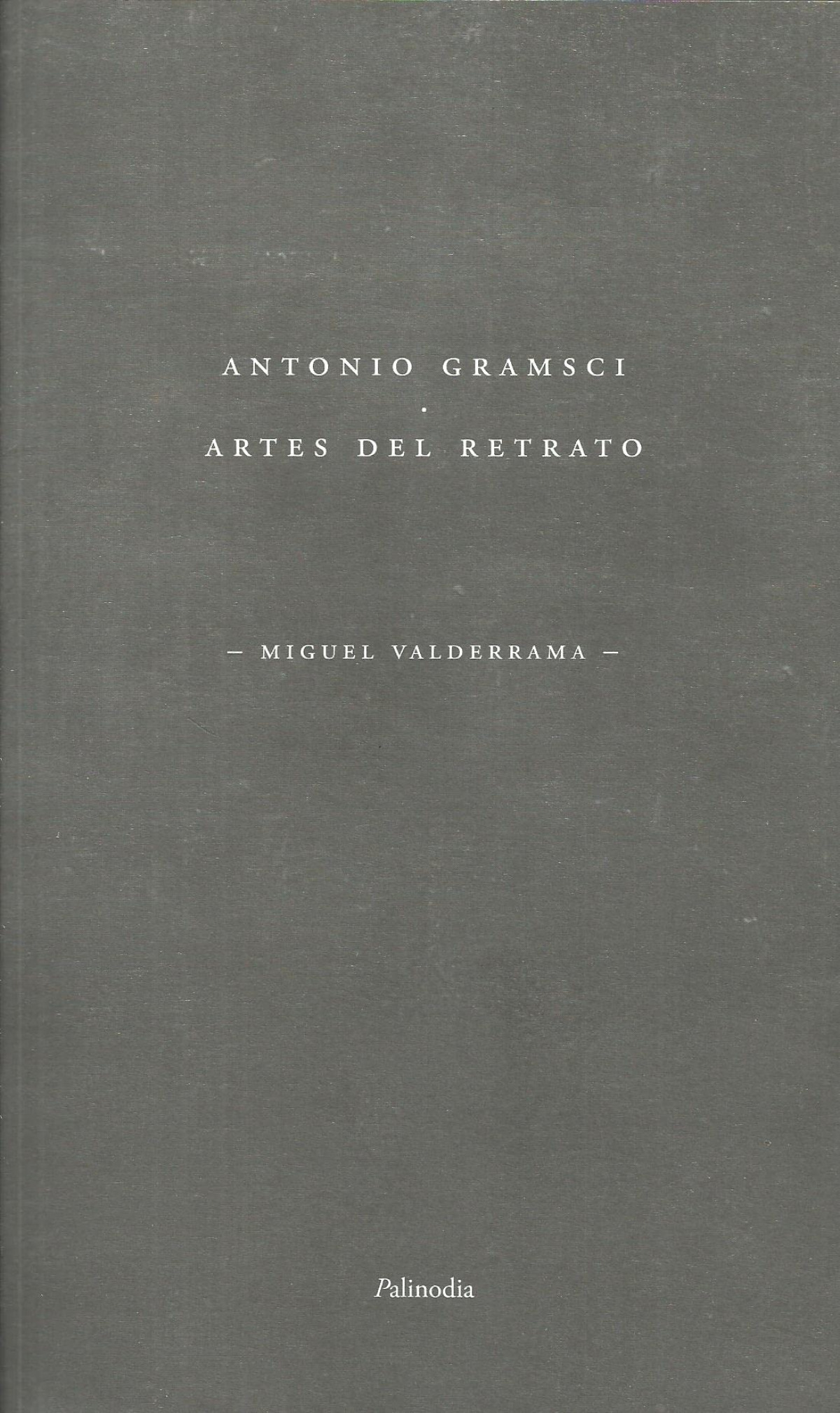ANTONIO GRAMSCI. ARTES DEL RETRATO