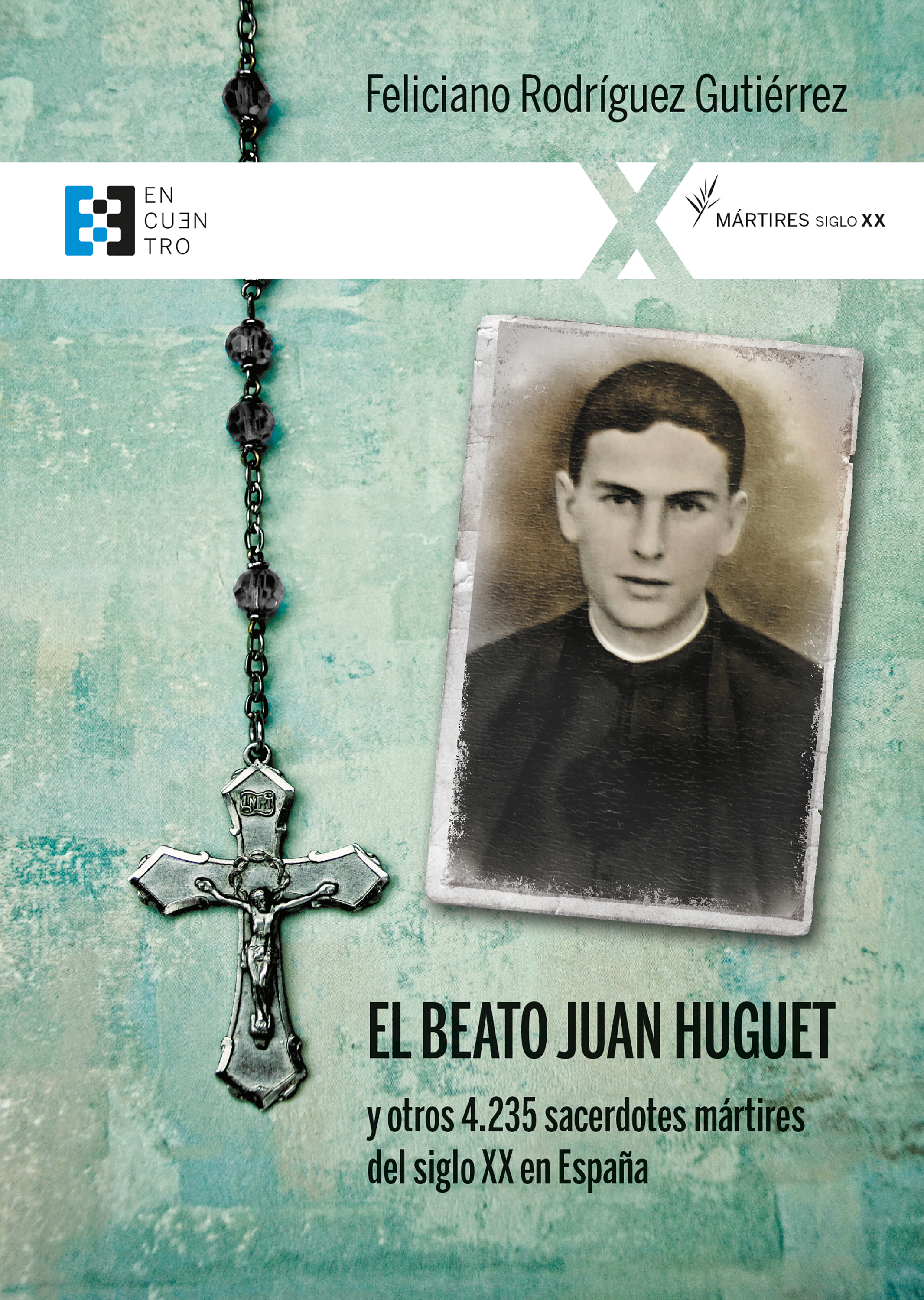 BEATO JUAN HUGUET Y OTROS 4235 SACERDOTES MARTIRES DEL SIGLO XX EN ESPAÑA, EL