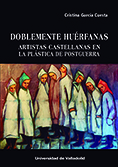 DOBLEMENTE HUÉRFANAS. ARTISTAS CASTELLANAS EN LA PLÁSTICA DE POSTGUERRA