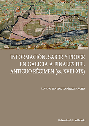 INFORMACIÓN, SABER Y PODER EN GALICIA DEL ANTIGUO REGIMEN S. XVIII-XIX