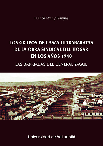 LOS GRUPOS DE CASAS ULTRABARATAS DE LA OBRA SINDICAL DEL HOGAR EN LOS AÑOS 1940