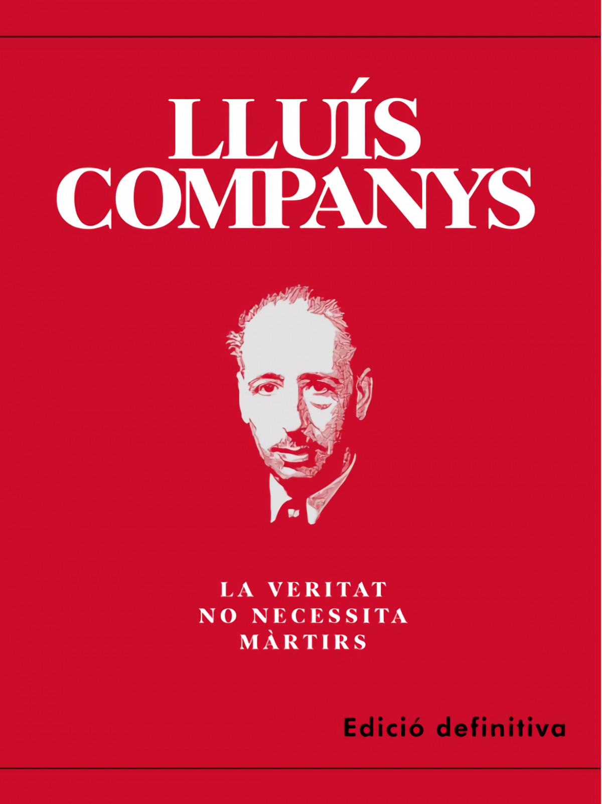 Lluis companys:la veritat no necessita martirs
