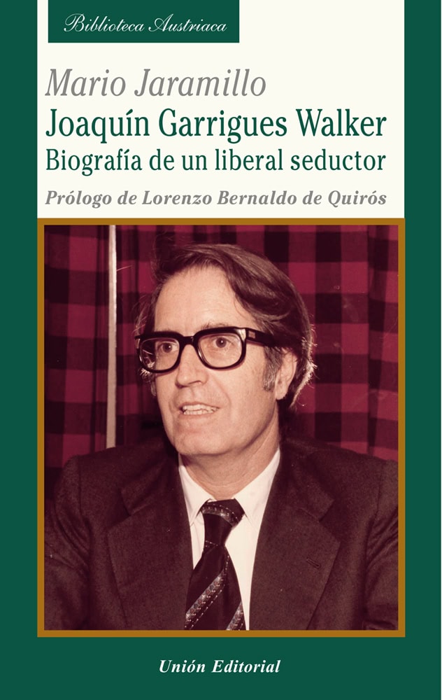 JOAQUIN GARRIGUES WALKER. BIOGRAFIA DE UN LIBERAL SEDUCTOR