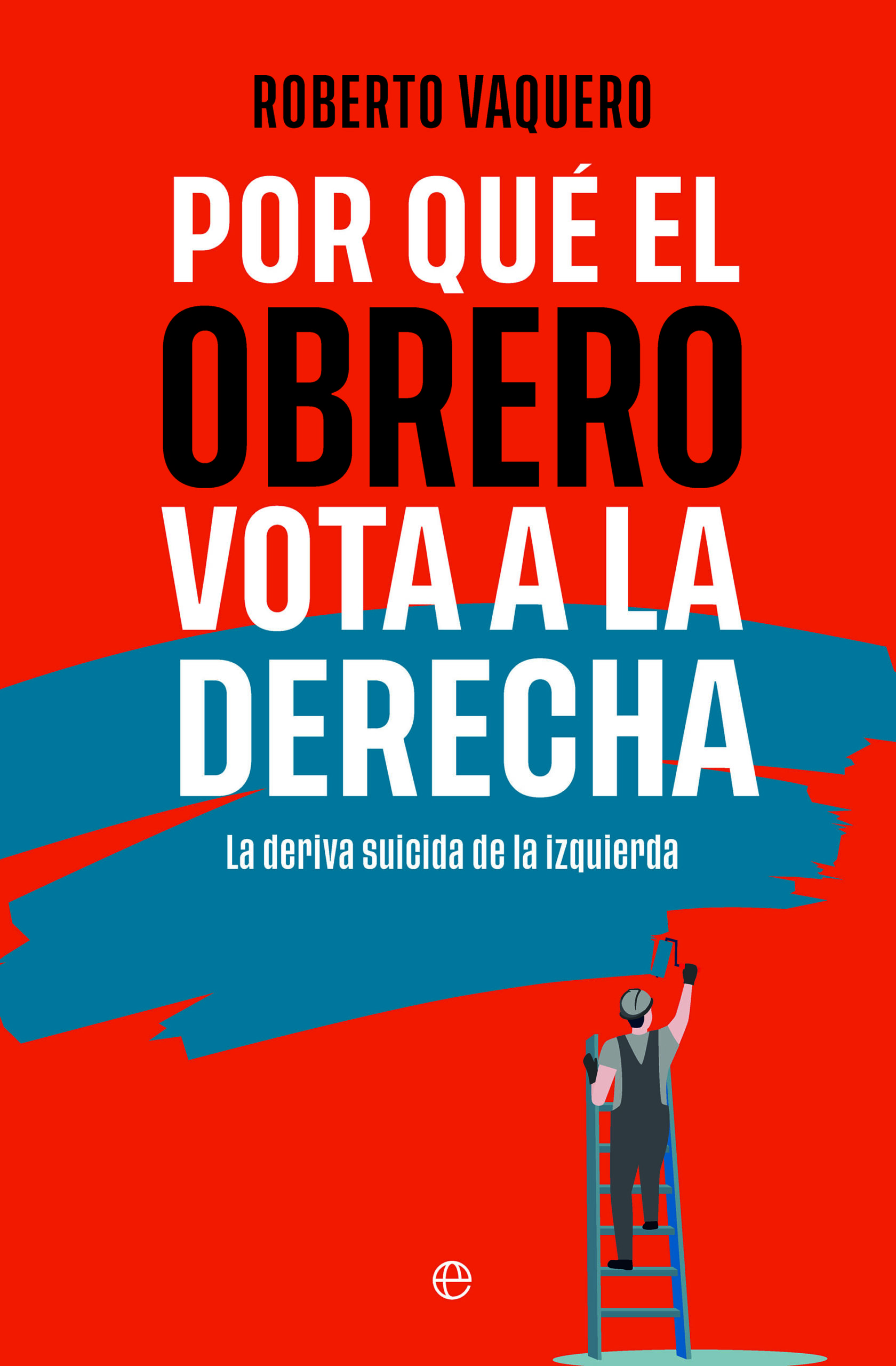 Por qué el obrero vota a la derecha