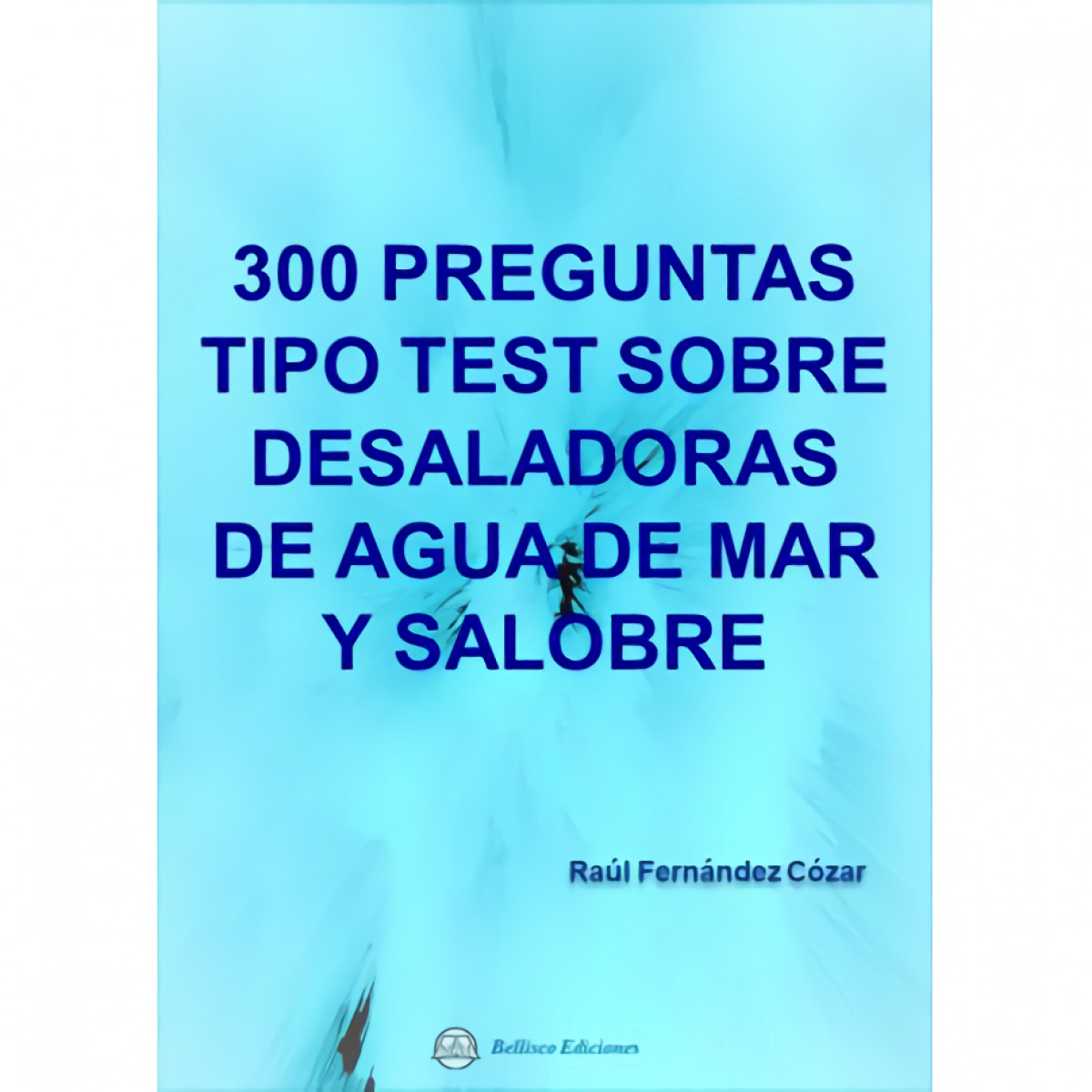 300 PREGUNTAS TIPO TEST SOBRE DESALADORAS DE AGUA DE MAR Y