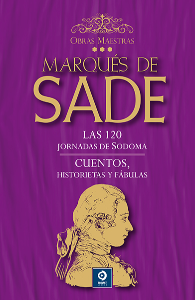 Marqués de Sade III: Las 120 jornadas de Sodoma / Cuentos, historietas y fábulas